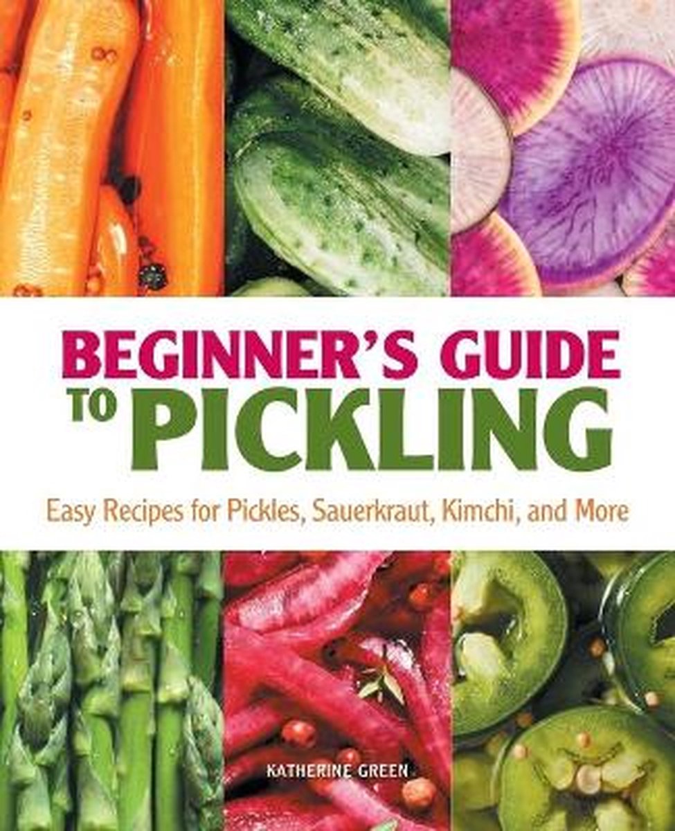 Beginner's Guide To Pickling van Katherine E.Green
