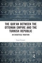 Routledge Studies in the Qur'an - The Qur'an between the Ottoman Empire and the Turkish Republic