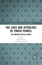 Routledge Studies in Fascism and the Far Right - The Lives and Afterlives of Enoch Powell