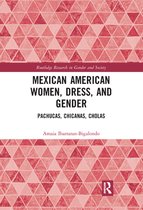 Routledge Research in Gender and Society - Mexican American Women, Dress and Gender