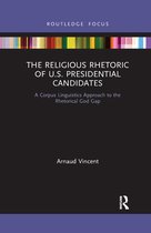 Routledge Advances in Corpus Linguistics - The Religious Rhetoric of U.S. Presidential Candidates