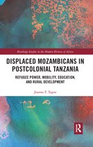 Routledge Studies in the Modern History of Africa - Displaced Mozambicans in Postcolonial Tanzania