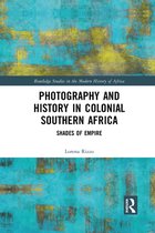 Routledge Studies in the Modern History of Africa - Photography and History in Colonial Southern Africa