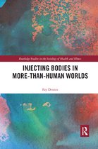 Routledge Studies in the Sociology of Health and Illness - Injecting Bodies in More-than-Human Worlds