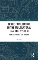 Routledge Research in International Economic Law - Trade Facilitation in the Multilateral Trading System