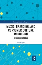 Routledge Studies in Religion - Music, Branding and Consumer Culture in Church