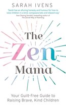 The Zen Mama Your guiltfree guide to raising brave, kind children