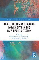 Routledge Studies in the Growth Economies of Asia - Trade Unions and Labour Movements in the Asia-Pacific Region