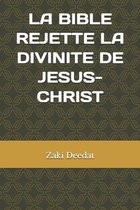 La Bible rejette la divinite de Jesus-Christ