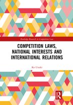 Routledge Research in Competition Law - Competition Laws, National Interests and International Relations