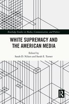 Routledge Studies in Media, Communication, and Politics - White Supremacy and the American Media