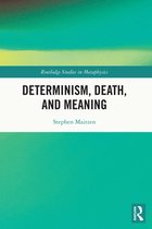 Routledge Studies in Metaphysics - Determinism, Death, and Meaning