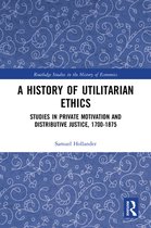Routledge Studies in the History of Economics - A History of Utilitarian Ethics