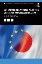 The University of Sheffield/Routledge Japanese Studies Series - EU–Japan Relations and the Crisis of Multilateralism