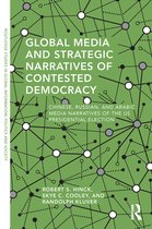 Routledge Studies in Global Information, Politics and Society - Global Media and Strategic Narratives of Contested Democracy