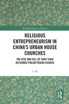 Routledge Studies in Religion - Religious Entrepreneurism in China’s Urban House Churches