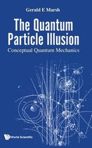 Quantum Particle Illusion, The - Conceptual Quantum Mechanics
