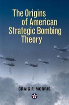 History of Military Aviation-The Origins of American Strategic Bombing Theory