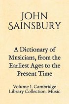A Dictionary of Musicians, from the Earliest Ages to the Present Time