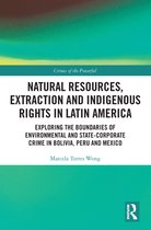 Crimes of the Powerful - Natural Resources, Extraction and Indigenous Rights in Latin America