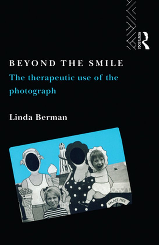 Beyond the Smile: The Therapeutic Use of the Photograph - cover