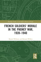 Routledge Studies in the Modern History of France - French Soldiers' Morale in the Phoney War, 1939-1940
