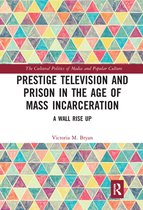 The Cultural Politics of Media and Popular Culture - Prestige Television and Prison in the Age of Mass Incarceration