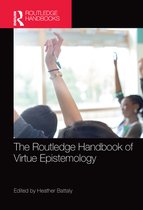 Routledge Handbooks in Philosophy - The Routledge Handbook of Virtue Epistemology