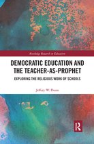 Routledge Research in Education - Democratic Education and the Teacher-As-Prophet
