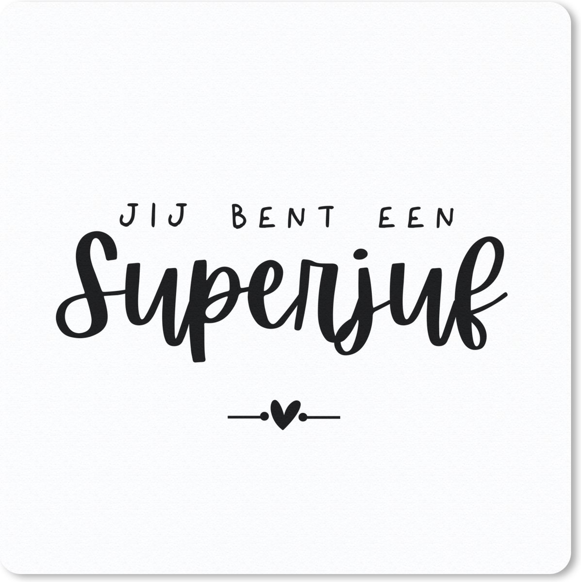 Muismat 20x20 cm - Mousepad Quotes - Jij bent een superjuf - Juf - Spreuken - Muismatten