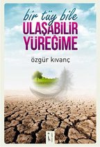 Bir Tüy Bile Ulaşabilir Yüreğime