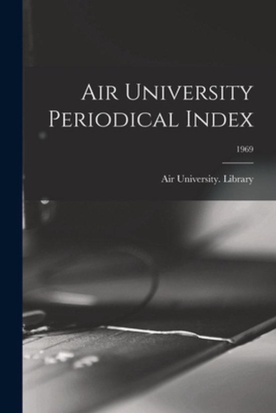 Air University Periodical Index; 1969 - cover