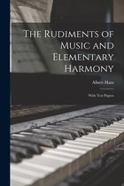 The Rudiments of Music and Elementary Harmony