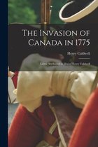 The Invasion of Canada in 1775 [microform]