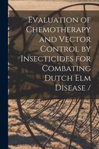Evaluation of Chemotherapy and Vector Control by Insecticides for Combating Dutch Elm Disease /