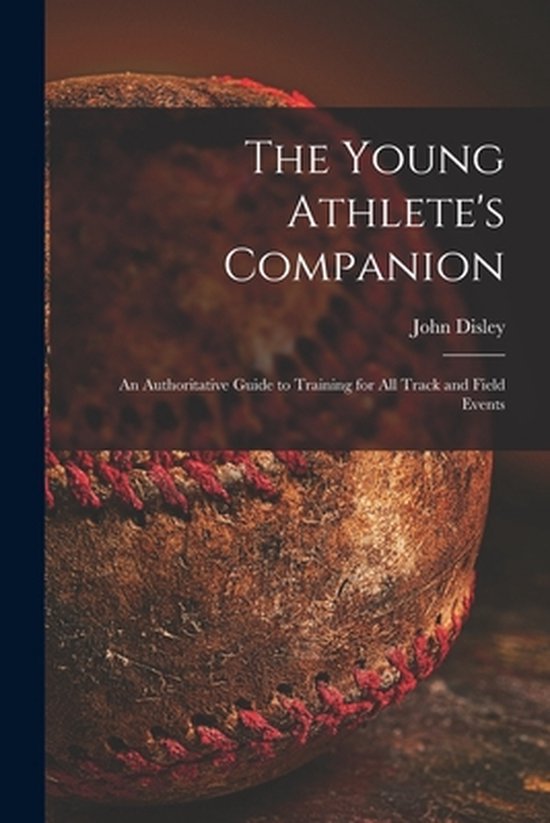 The Young Athlete's Companion; an Authoritative Guide to Tra ... - cover