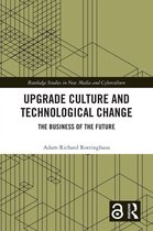 Routledge Studies in New Media and Cyberculture - Upgrade Culture and Technological Change