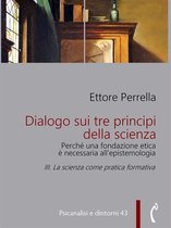 Psicanalisi e dintorni 43 - Dialogo sui tre principi della scienza - Perché una fondazione etica è necessaria all’epistemologia