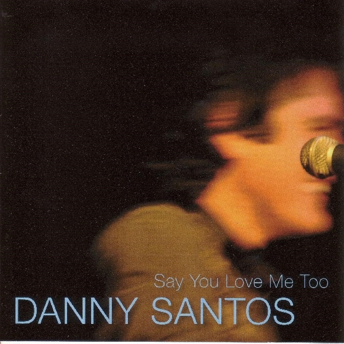 Danny Santos - Say You Love Me Too (CD)