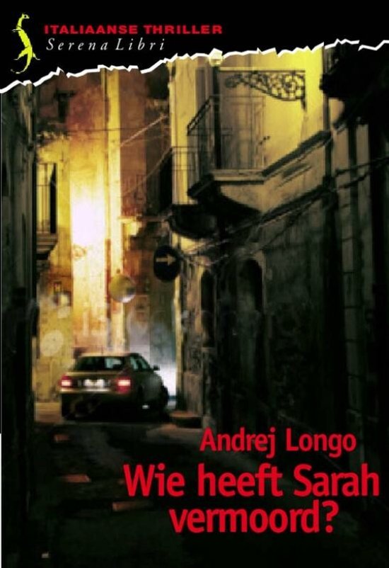 ITALIAANSE THRILLER Serena Libri. Andrej Longo. Wie heeft Sarah vermoord? Een auto in een steeg.