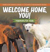 Welcome Home, You! Habitats for Kids Homes for Animals Grade 3 Children's Environment Books