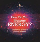 How Do You Measure Energy? Energy Book for Kids Grade 3 Children's Physics Books