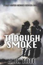 Through Smoke - Firefighter Heroes Trilogy (Book One)