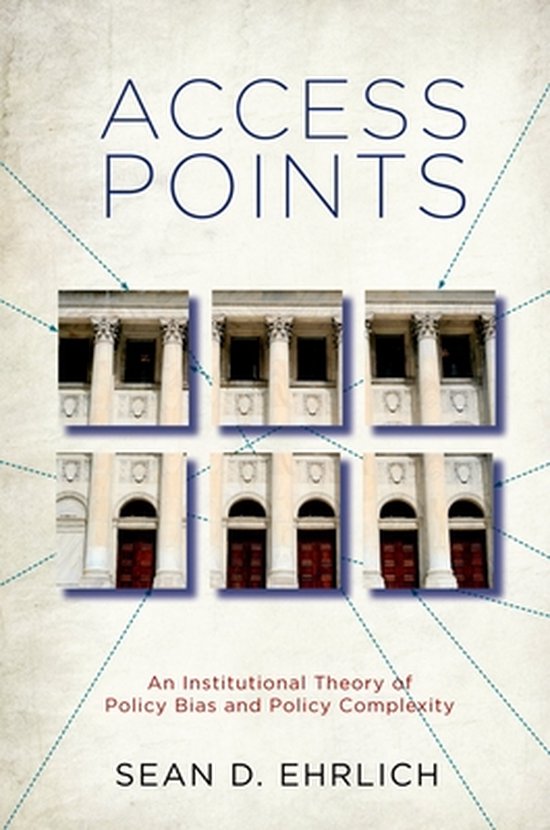 Boekomslag van 'Access Points' met zes afbeeldingen van gebouwen met zuilen en rode deuren. Tekst: ACCESS POINTS, An Institutional Theory of Policy Bias and Policy Complexity, SEAN D. EHRLICH.
