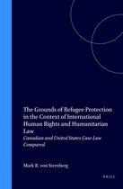 The Grounds of Refugee Protection in the Context of International Human Rights and Humanitarian Law: Canadian and United States Case Law Compared