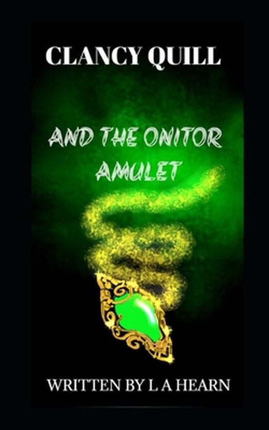 Clancy Quill Clancy Quill and The Onitor Amulet, L A Hearn