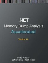 Accelerated .NET Memory Dump Analysis: Training Course Transcript and WinDbg Practice Exercises, Third Edition