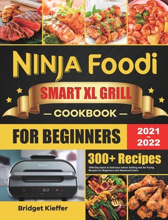 Ninja Foodi Smart XL Grill Cookbook for Beginners 20212022, Bridget
