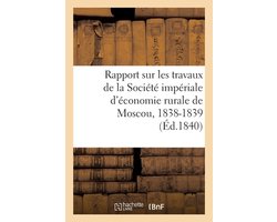 Rapport Sur Les Travaux de la Société Impériale d'Économie Rurale de Moscou, 1838-1839