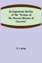 An Expository Outline of the Vestiges of the Natural History of Creation